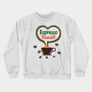 Espresso Yourself Crewneck Sweatshirt